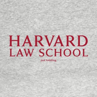 Harvard Law - Just Kidding T-Shirt